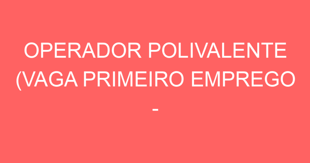 Operador Polivalente Vaga Primeiro Emprego Curso Senai-Jacarei - Sp 1