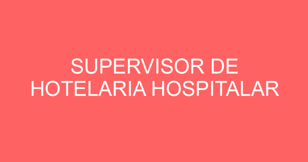 Supervisor De Hotelaria Hospitalar-São José Dos Campos - Sp 1