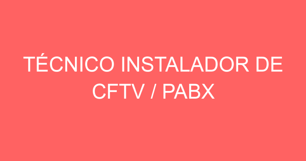 Técnico Instalador De Cftv / Pabx-São José Dos Campos - Sp 1 Técnico Instalador De Cftv / Pabx-São José Dos Campos - Sp 1