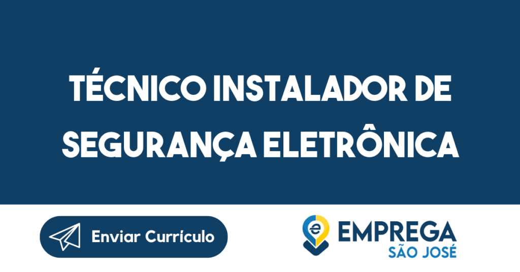 Técnico Instalador De Segurança Eletrônica-São José Dos Campos - Sp 1 Técnico Instalador De Segurança Eletrônica-São José Dos Campos - Sp 1