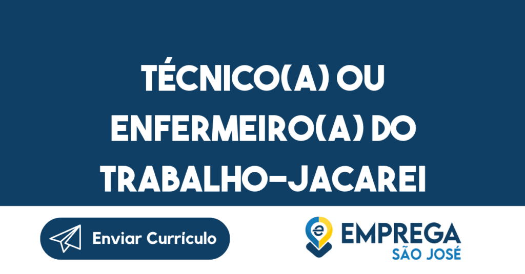 Técnico(A) Ou Enfermeiro(A) Do Trabalho-Jacarei - Sp 1 Técnico(A) Ou Enfermeiro(A) Do Trabalho-Jacarei - Sp 1