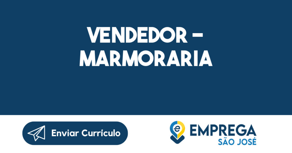 Vendedor - Marmoraria-São José Dos Campos - Sp 1 Vendedor - Marmoraria-São José Dos Campos - Sp 1