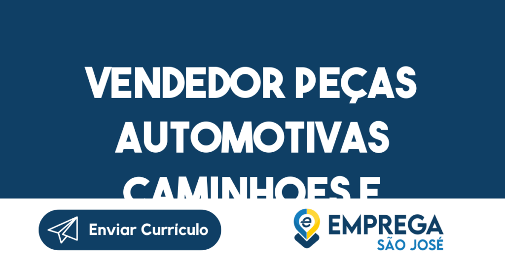 Vendedor Peças Automotivas Caminhoes E Utilitarios-São José Dos Campos - Sp 1