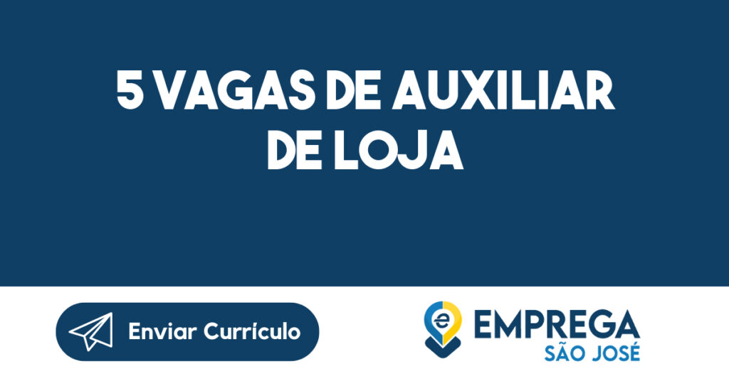 5 Vagas De Auxiliar De Loja-São José Dos Campos - Sp 1 5 Vagas De Auxiliar De Loja-São José Dos Campos - Sp 1