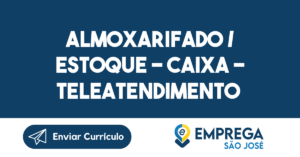 Almoxarifado / Estoque - Caixa - Teleatendimento - E-Comerce Pcd-São José Dos Campos - Sp 10