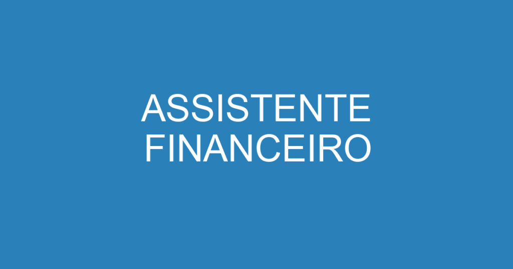 Assistente Financeiro 1 Assistente Financeiro 1