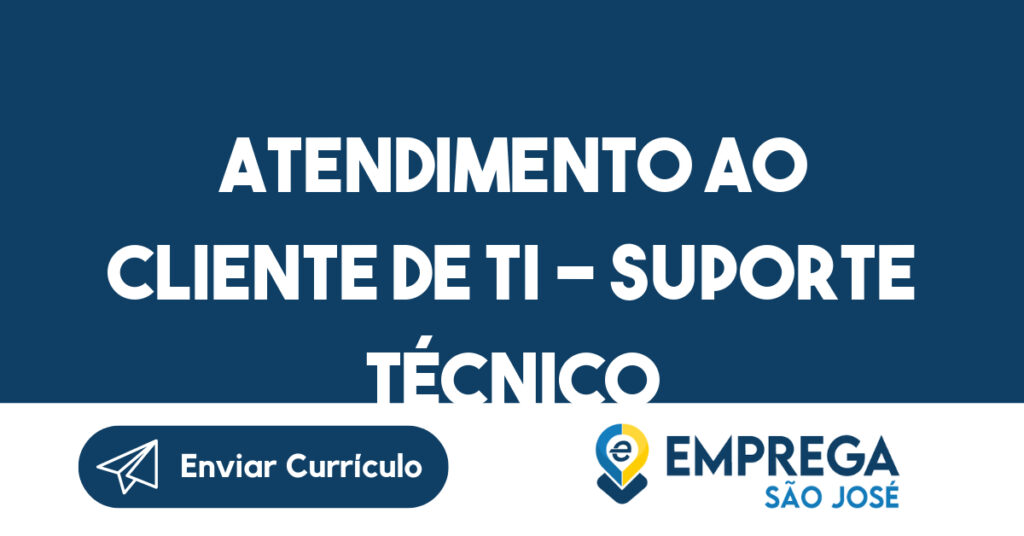 Atendimento Ao Cliente De Ti - Suporte Técnico-São José Dos Campos - Sp 1 Atendimento Ao Cliente De Ti - Suporte Técnico-São José Dos Campos - Sp 1