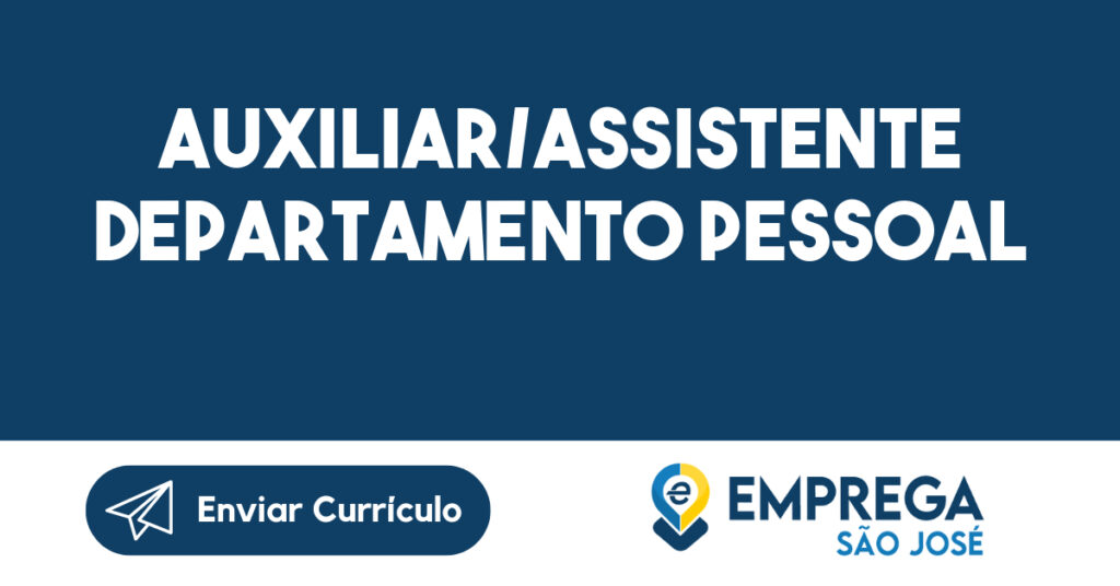 Auxiliar/Assistente Departamento Pessoal-São José Dos Campos - Sp 1 Auxiliar/Assistente Departamento Pessoal-São José Dos Campos - Sp 1