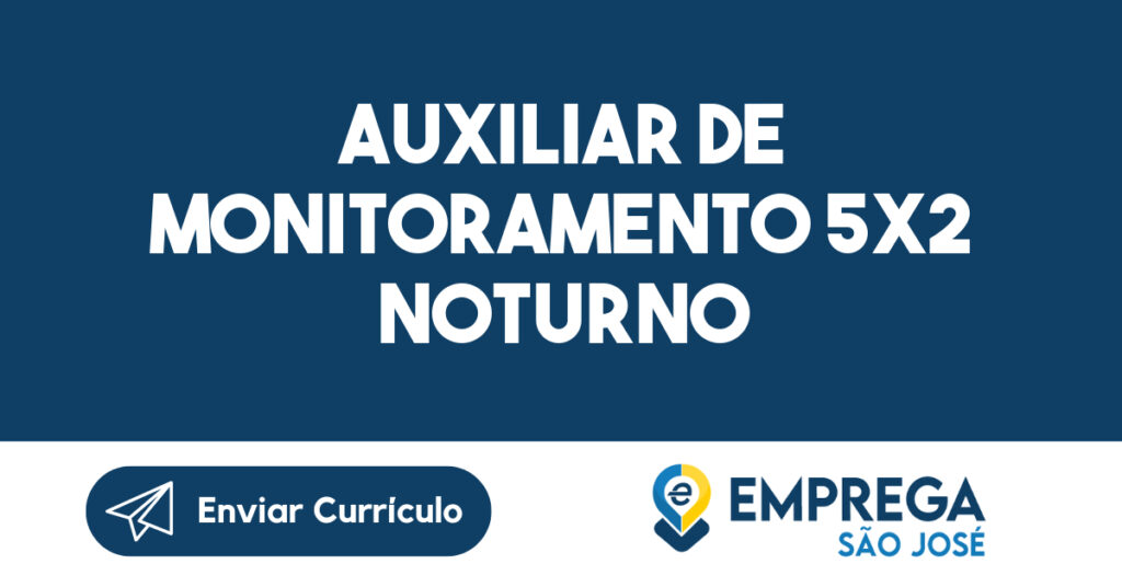Auxiliar De Monitoramento 5X2 Noturno-São José Dos Campos - Sp 1 Auxiliar De Monitoramento 5X2 Noturno-São José Dos Campos - Sp 1