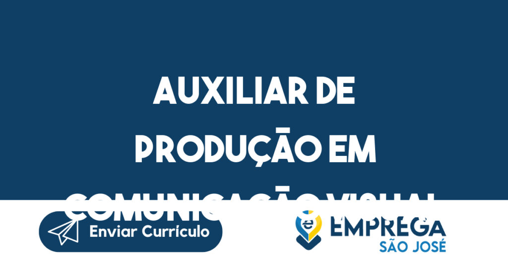 Auxiliar De Produção Em Comunicação Visual Masculino-São José Dos Campos - Sp 1 Auxiliar De Produção Em Comunicação Visual Masculino-São José Dos Campos - Sp 1