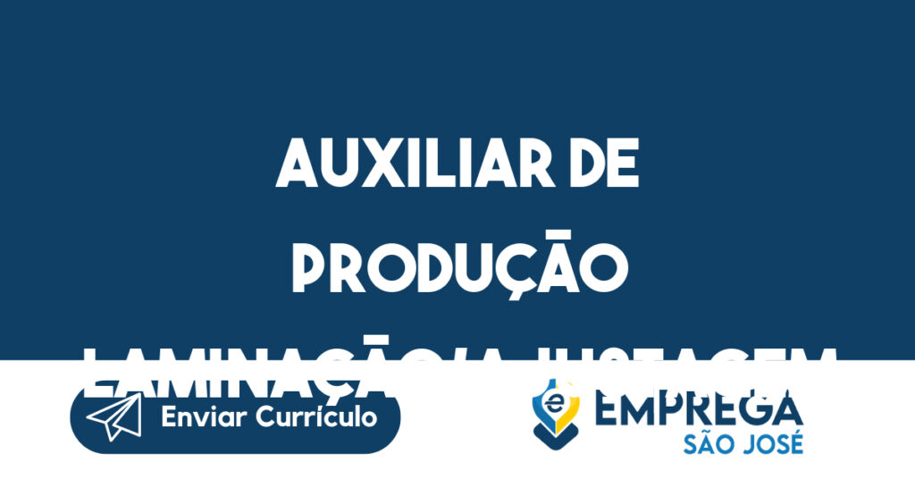 Auxiliar De Produção Laminação/Ajustagem -São José Dos Campos - Sp 1 Auxiliar De Produção Laminação/Ajustagem -São José Dos Campos - Sp 1