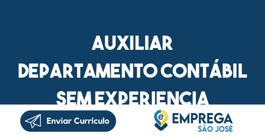 Auxiliar Departamento Contábil Sem Experiencia -São José Dos Campos - Sp 1 Auxiliar Departamento Contábil Sem Experiencia -São José Dos Campos - Sp 1