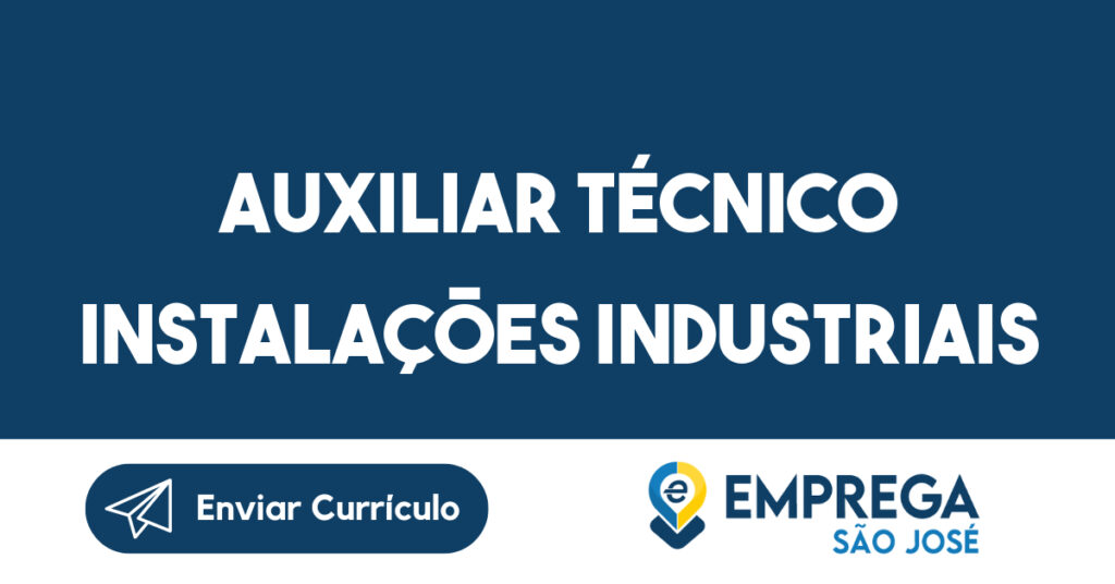 Auxiliar Técnico Instalações Industriais-São José Dos Campos - Sp 1 Auxiliar Técnico Instalações Industriais-São José Dos Campos - Sp 1