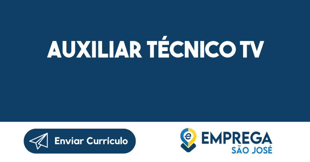 Auxiliar Técnico Tv-São José Dos Campos - Sp 1 Auxiliar Técnico Tv-São José Dos Campos - Sp 1