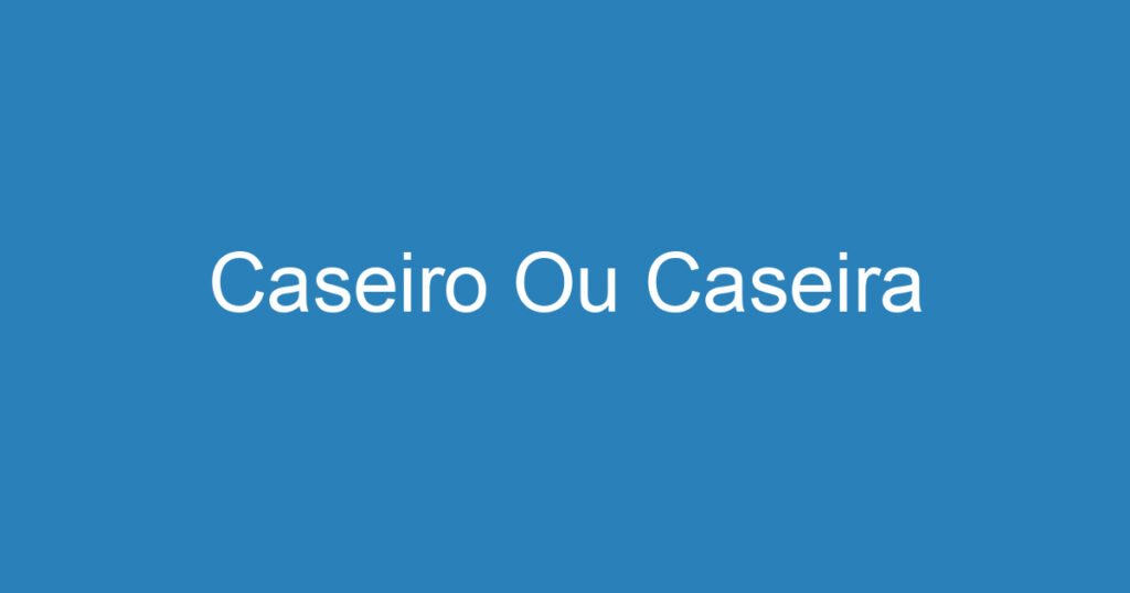 Caseiro Ou Caseira 1