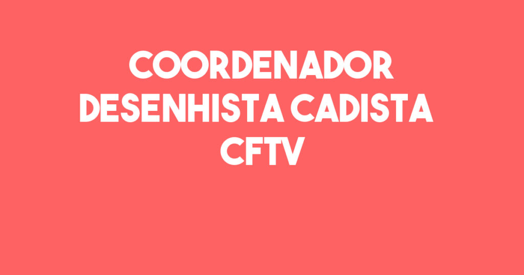 Coordenador Desenhista Cadista Cftv-São José Dos Campos - Sp 1