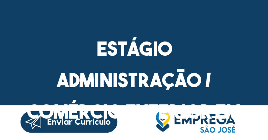 Estágio Administração / Comércio Exterior Em Jacareí - Urgente-Jacarei - Sp 1 Estágio Administração / Comércio Exterior Em Jacareí - Urgente-Jacarei - Sp 1