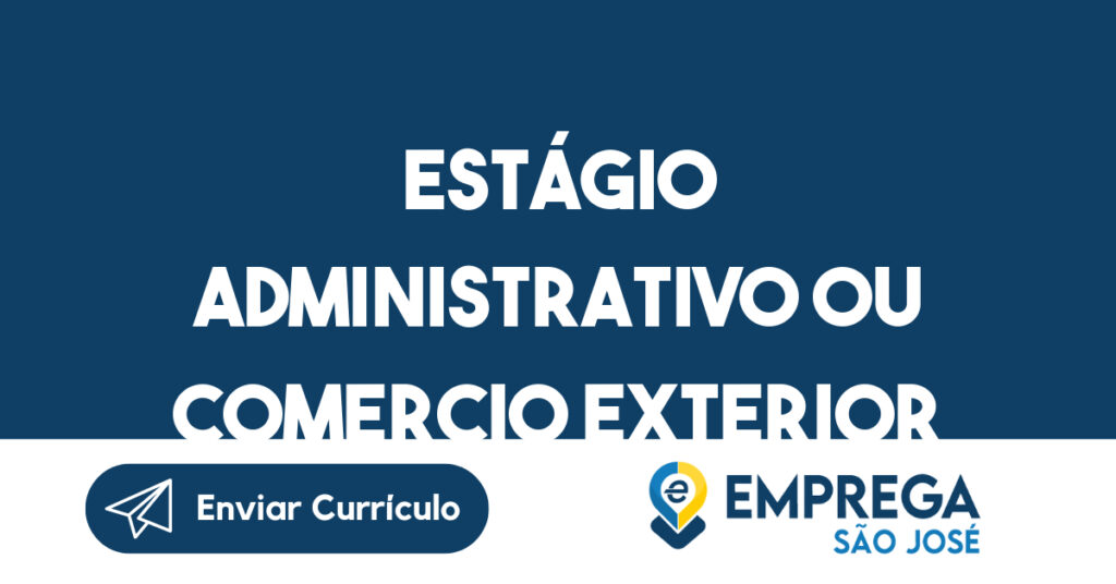Estágio Administrativo Ou Comercio Exterior -Jacarei - Sp 1 Estágio Administrativo Ou Comercio Exterior -Jacarei - Sp 1