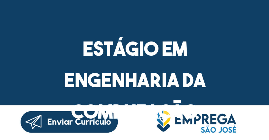 Estágio Em Engenharia Da Computação-São José Dos Campos - Sp 1 Estágio Em Engenharia Da Computação-São José Dos Campos - Sp 1