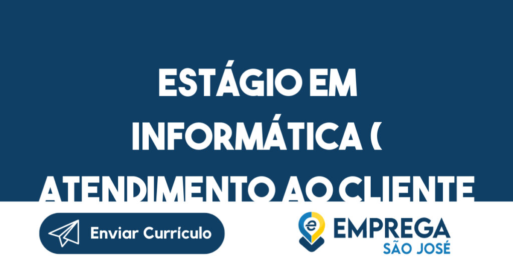 Estágio Em Informática ( Atendimento Ao Cliente De Ti - Suporte Técnico )-São José Dos Campos - Sp 1