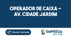 Operador De Caixa - Av. Cidade Jardim-São José Dos Campos - Sp 13