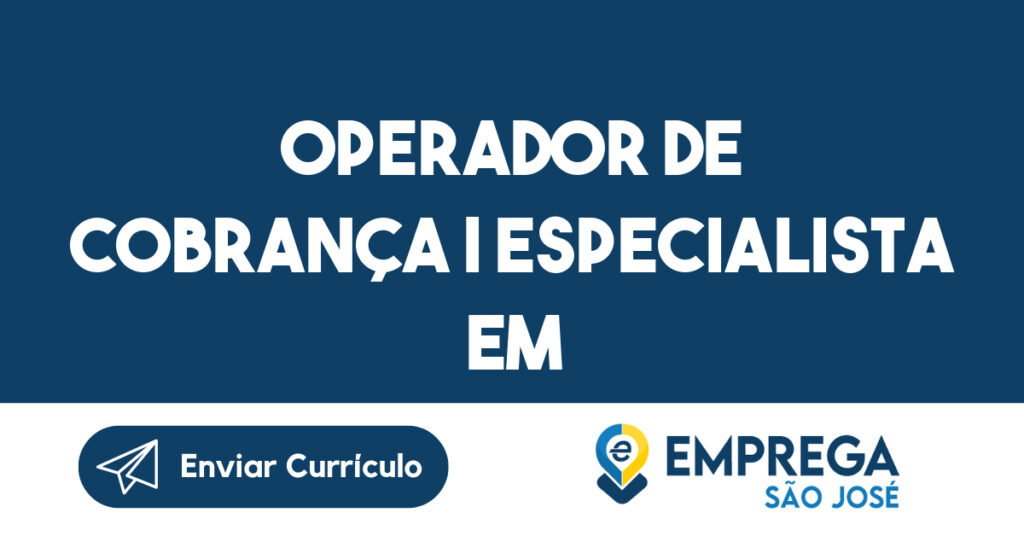 Operador De Cobrança | Especialista Em Recuperação De Crédito-São José Dos Campos - Sp 1 Operador De Cobrança | Especialista Em Recuperação De Crédito-São José Dos Campos - Sp 1