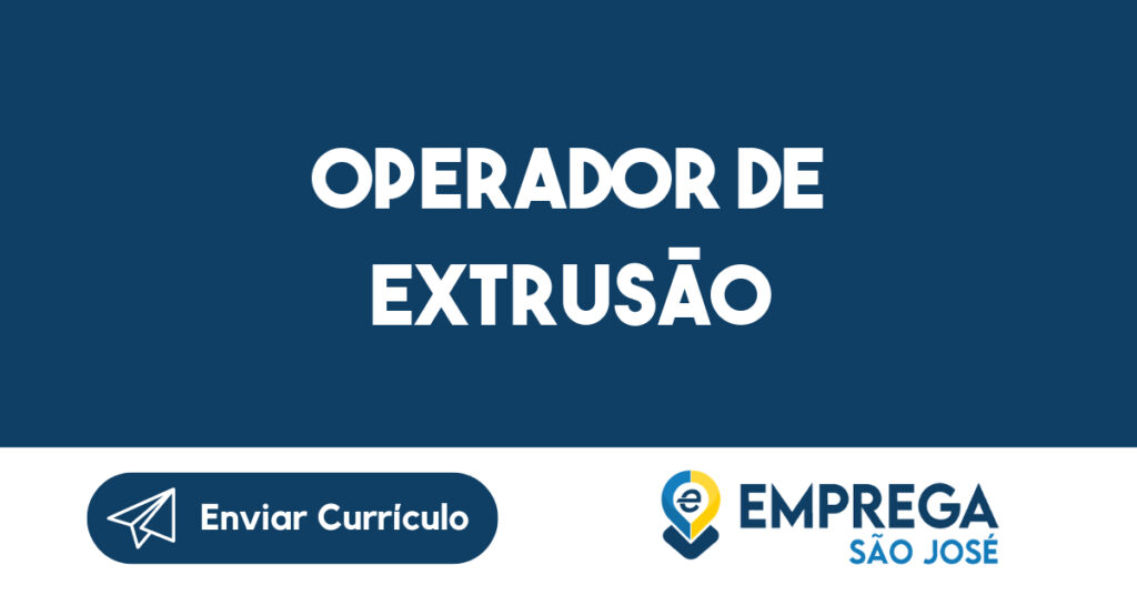 Operador De Extrusão-São José Dos Campos - Sp 1 Operador De Extrusão-São José Dos Campos - Sp 1