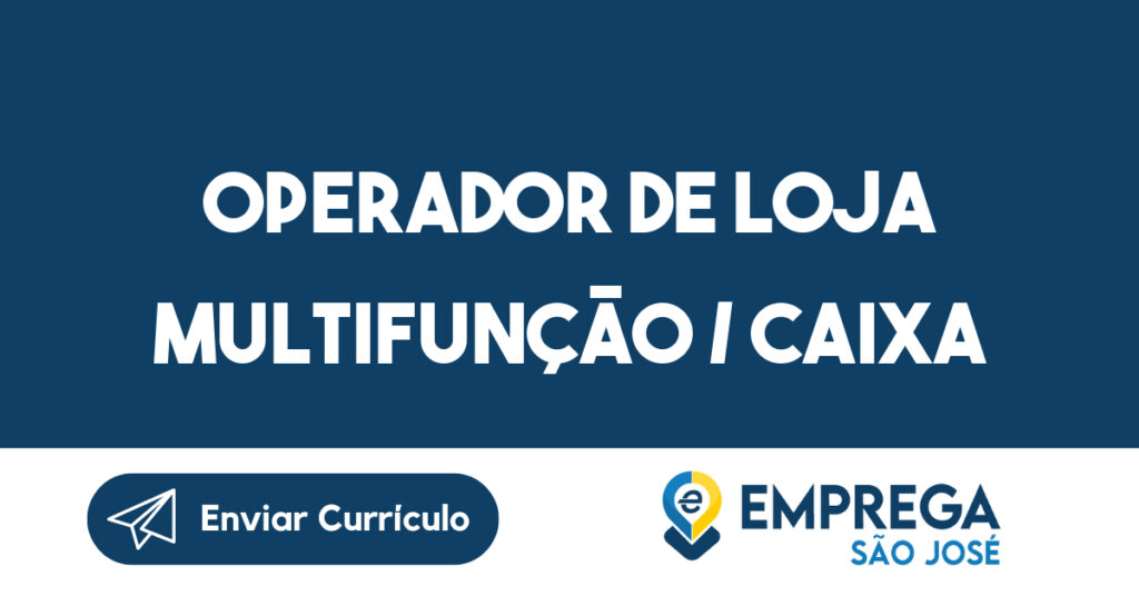 Operador De Loja Multifunção / Caixa-São José Dos Campos - Sp 1 Operador De Loja Multifunção / Caixa-São José Dos Campos - Sp 1