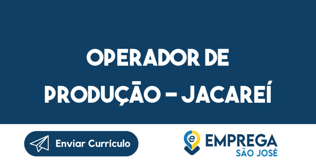Operador De Produção - Jacareí-Jacarei - Sp 1 Operador De Produção - Jacareí-Jacarei - Sp 1
