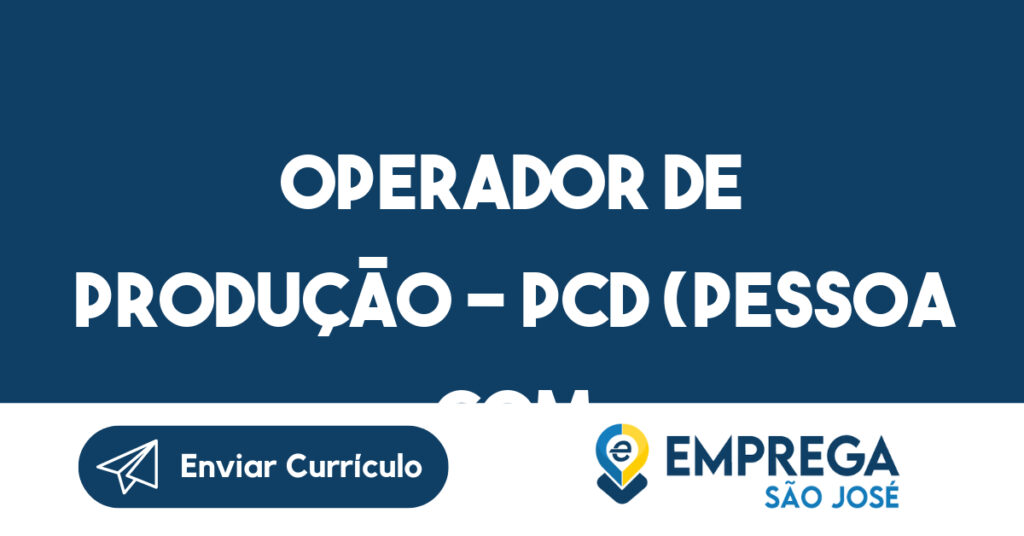 Operador De Produção - Pcd (Pessoa Com Deficiencia)-Jacarei - Sp 1 Operador De Produção - Pcd (Pessoa Com Deficiencia)-Jacarei - Sp 1