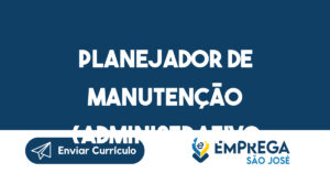 Planejador De Manutenção (Administrativo Manutenção)-São José Dos Campos - Sp 6