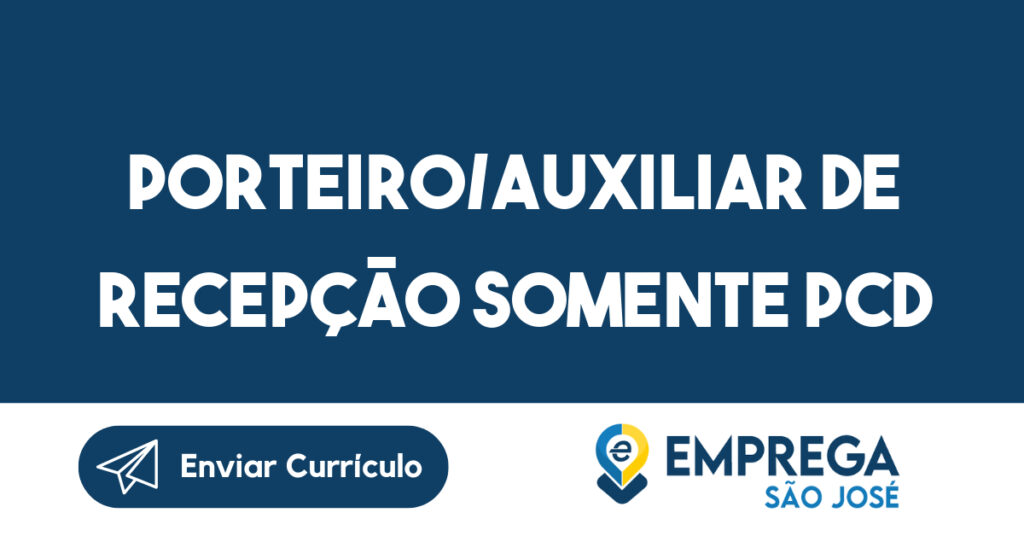 Porteiro/Auxiliar De Recepção Somente Pcd -São José Dos Campos - Sp 1 Porteiro/Auxiliar De Recepção Somente Pcd -São José Dos Campos - Sp 1
