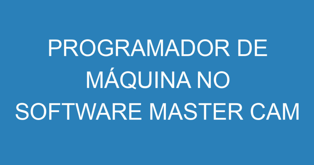 Programador De Máquina No Software Master Cam 1 Programador De Máquina No Software Master Cam 1