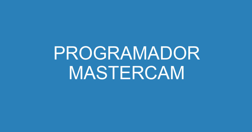 Programador Mastercam 1 Programador Mastercam 1