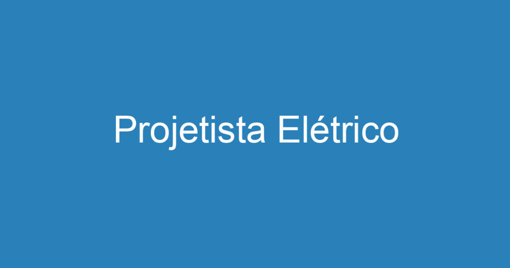 Projetista Elétrico 1 Projetista Elétrico 1