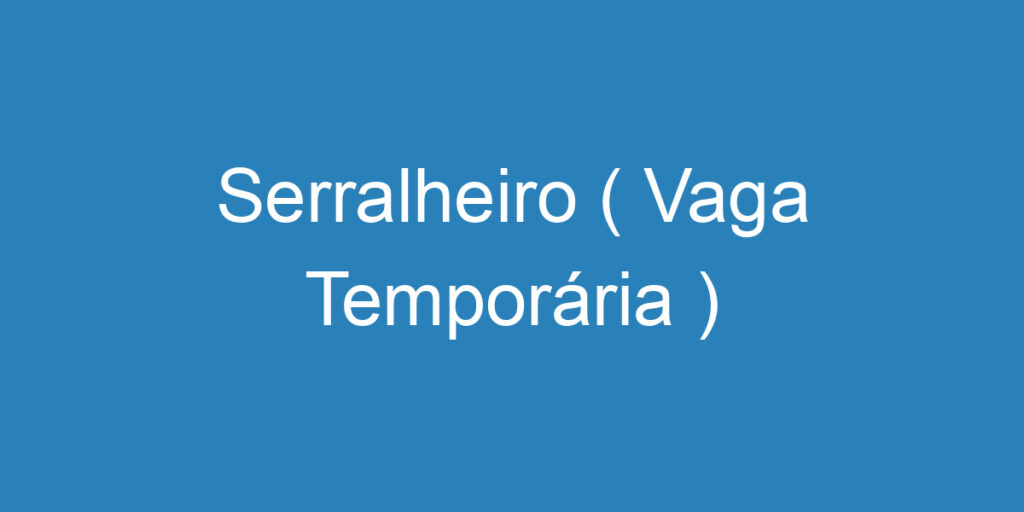 Serralheiro ( Vaga Temporária ) 1