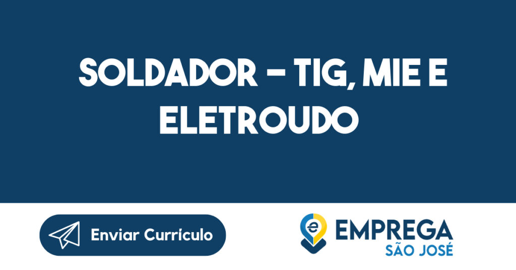 Soldador - Tig, Mie E Eletroudo-Jacarei - Sp 1 Soldador - Tig, Mie E Eletroudo-Jacarei - Sp 1