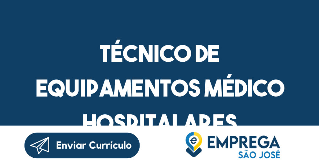 Técnico De Equipamentos Médico Hospitalares-São José Dos Campos - Sp 1 Técnico De Equipamentos Médico Hospitalares-São José Dos Campos - Sp 1
