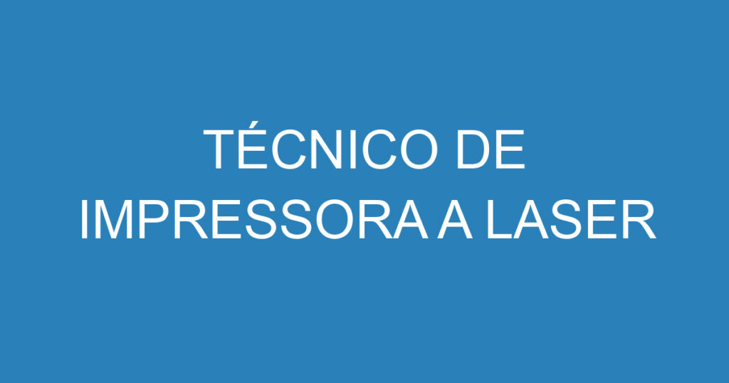 Técnico De Impressora A Laser 1 Técnico De Impressora A Laser 1