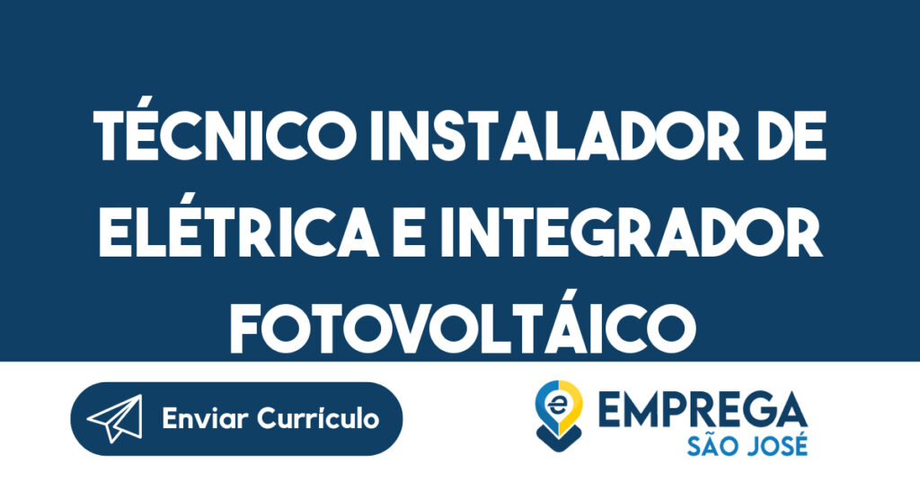 Técnico Instalador De Elétrica E Integrador Fotovoltáico-São José Dos Campos - Sp 1 Técnico Instalador De Elétrica E Integrador Fotovoltáico-São José Dos Campos - Sp 1