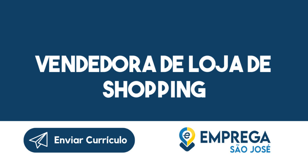 Vendedora De Loja De Shopping-São José Dos Campos - Sp 1 Vendedora De Loja De Shopping-São José Dos Campos - Sp 1