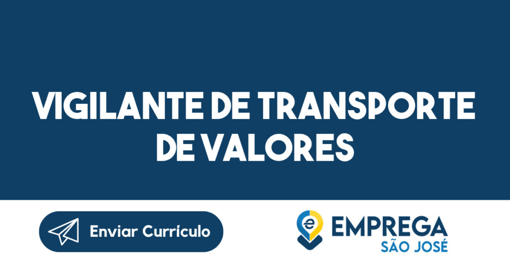 Vigilante De Transporte De Valores-São José Dos Campos - Sp 1 Vigilante De Transporte De Valores-São José Dos Campos - Sp 1