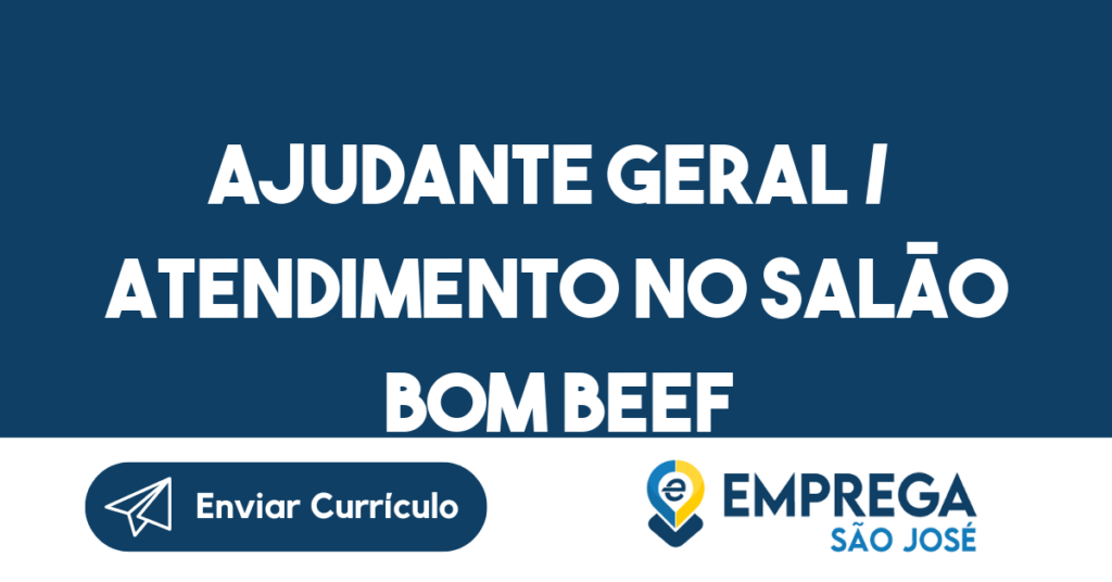 Ajudante Geral / Atendimento No Salão Bom Beef Burgers -São José Dos Campos - Sp 1 Ajudante Geral / Atendimento No Salão Bom Beef Burgers -São José Dos Campos - Sp 1