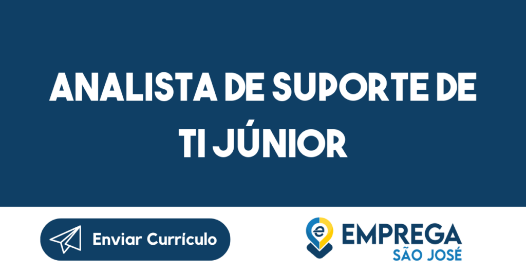Analista De Suporte De Ti Júnior-São José Dos Campos - Sp 1 Analista De Suporte De Ti Júnior-São José Dos Campos - Sp 1