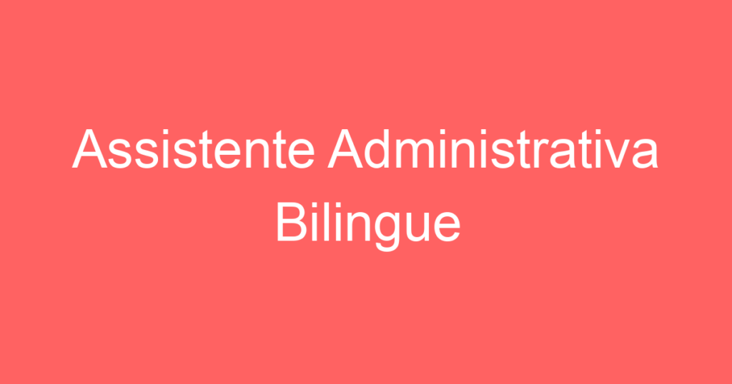 Assistente Administrativa Bilingue 1 Assistente Administrativa Bilingue 1