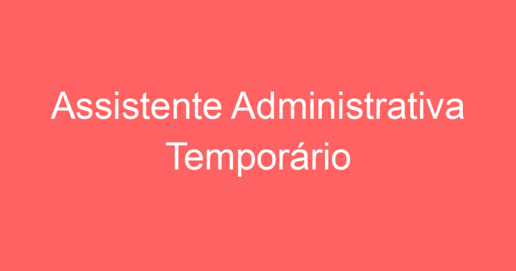 Assistente Administrativa Temporário 1