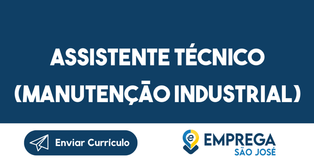 Assistente Técnico (Manutenção Industrial)-São José Dos Campos - Sp 1 Assistente Técnico (Manutenção Industrial)-São José Dos Campos - Sp 1