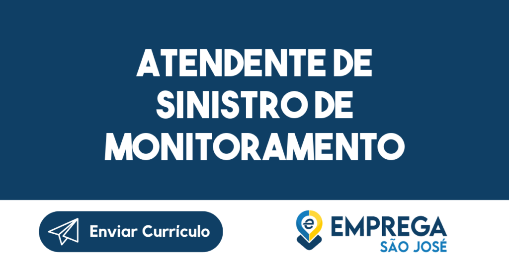 Atendente De Sinistro De Monitoramento-São José Dos Campos - Sp 1 Atendente De Sinistro De Monitoramento-São José Dos Campos - Sp 1