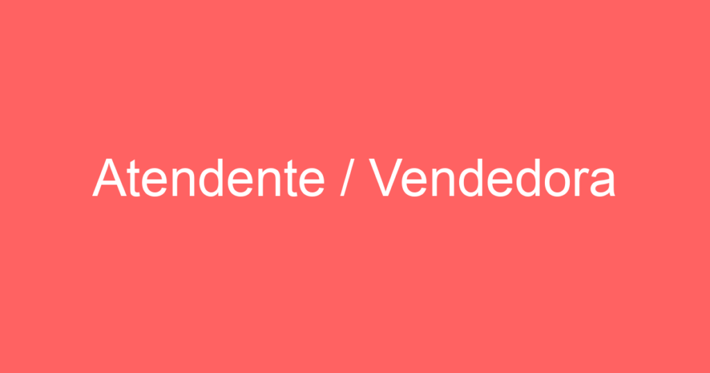 Atendente / Vendedora 1 Atendente / Vendedora 1
