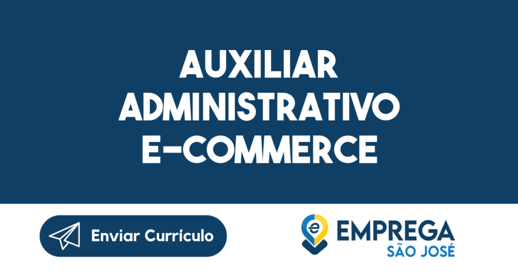 Auxiliar Administrativo E-Commerce-Jacarei - Sp 1 Auxiliar Administrativo E-Commerce-Jacarei - Sp 1